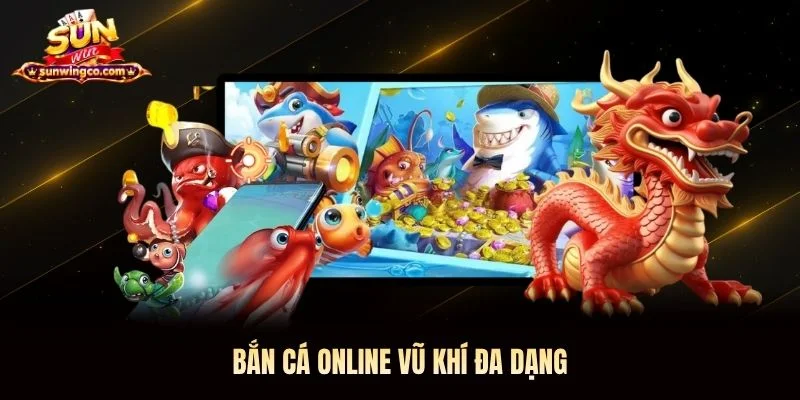 Bắn cá online vũ khí đa dạng