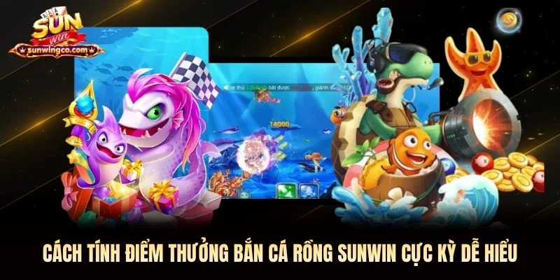 Cách tính điểm thưởng bắn cá rồng Sunwin cực kỳ dễ hiểu