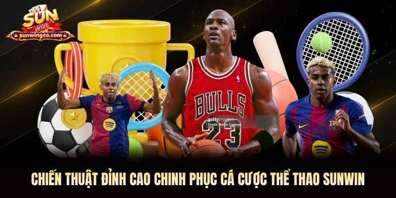 Chiến thuật đỉnh cao chinh phục cá cược thể thao Sunwin
