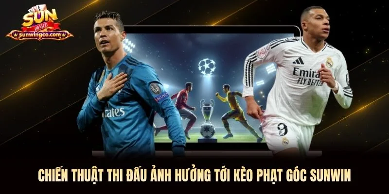 Chiến thuật thi đấu ảnh hưởng tới kèo phạt góc Sunwin