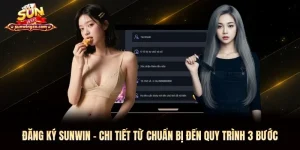 Đăng Ký Sunwin - Chi Tiết Từ Chuẩn Bị Đến Quy Trình 3 Bước