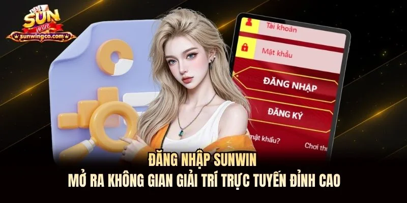 Đăng nhập Sunwin mở ra không gian giải trí trực tuyến đỉnh cao Đăng nhập Sunwin mở ra không gian giải trí trực tuyến đỉnh cao