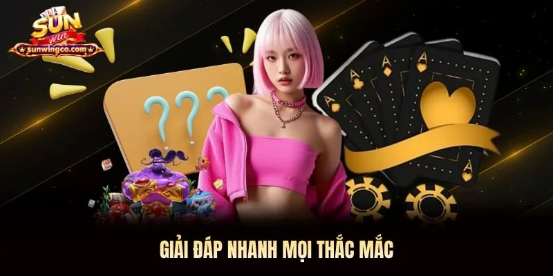 Giải đáp nhanh mọi thắc mắc