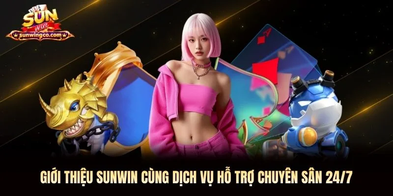 Giới thiệu Sunwin cùng dịch vụ hỗ trợ chuyên sân 24/7 Giới thiệu Sunwin cùng dịch vụ hỗ trợ chuyên sân 24/7
