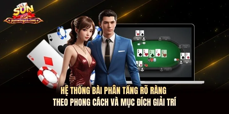 Hệ thống bài phân tầng rõ ràng theo phong cách và mục đích giải trí