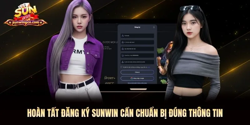 Hoàn tất đăng ký Sunwin cần chuẩn bị đúng thông tin Hoàn tất đăng ký Sunwin cần chuẩn bị đúng thông tin