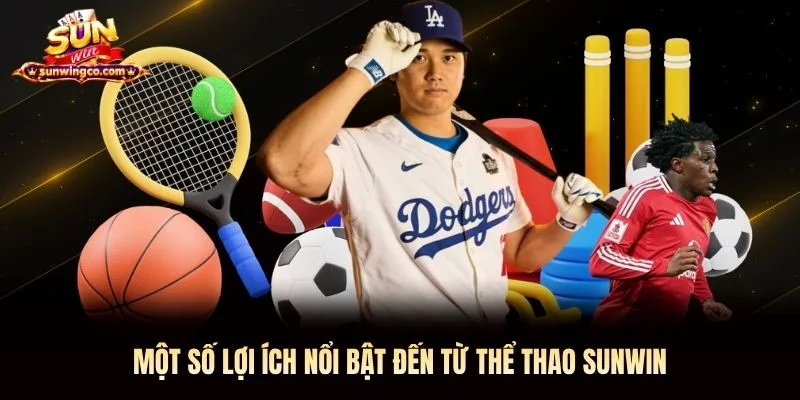 Một số lợi ích nổi bật đến từ thể thao Sunwin