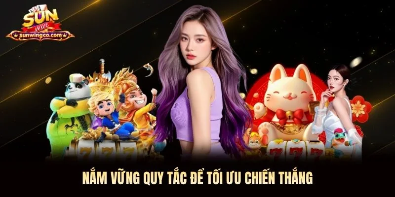 Nắm vững quy tắc để tối ưu chiến thắng