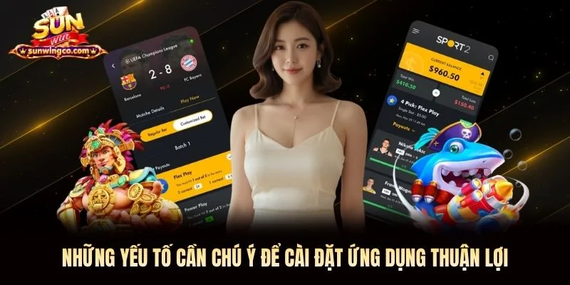 Những yếu tố cần chú ý để cài đặt ứng dụng thuận lợi