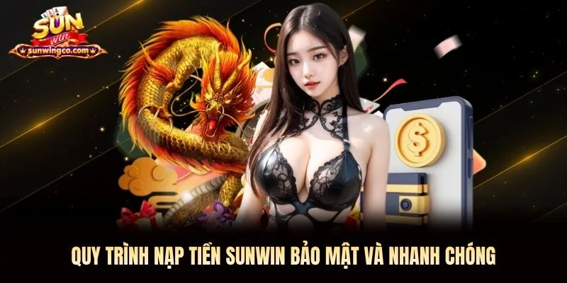 Quy trình nạp tiền Sunwin bảo mật và nhanh chóng