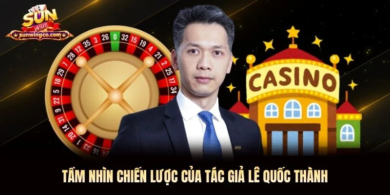 Tầm nhìn chiến lược của tác giả Lê Quốc Thành