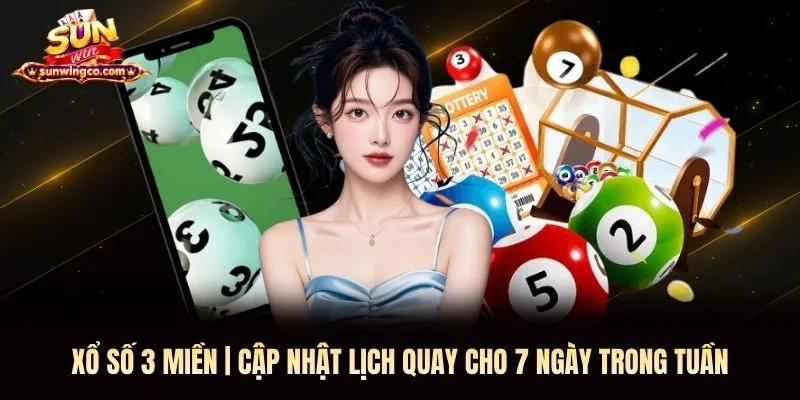 Xổ Số 3 Miền | Cập Nhật Lịch Quay Cho 7 Ngày Trong Tuần
